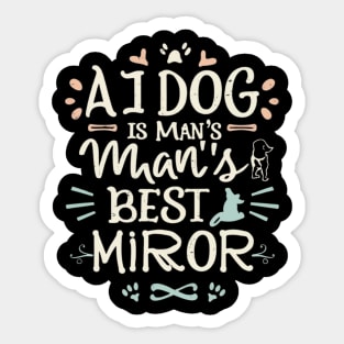 A dog is the best mirror of a person Sticker